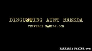 Perverse Family - Disgusting Aunt Breeda