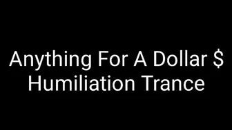 Anything For A Dollar: Humiliation Trance