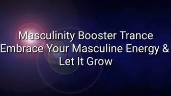 Masculinity Booster Trance: Embrace Your Masculine Energy & Let It Grow